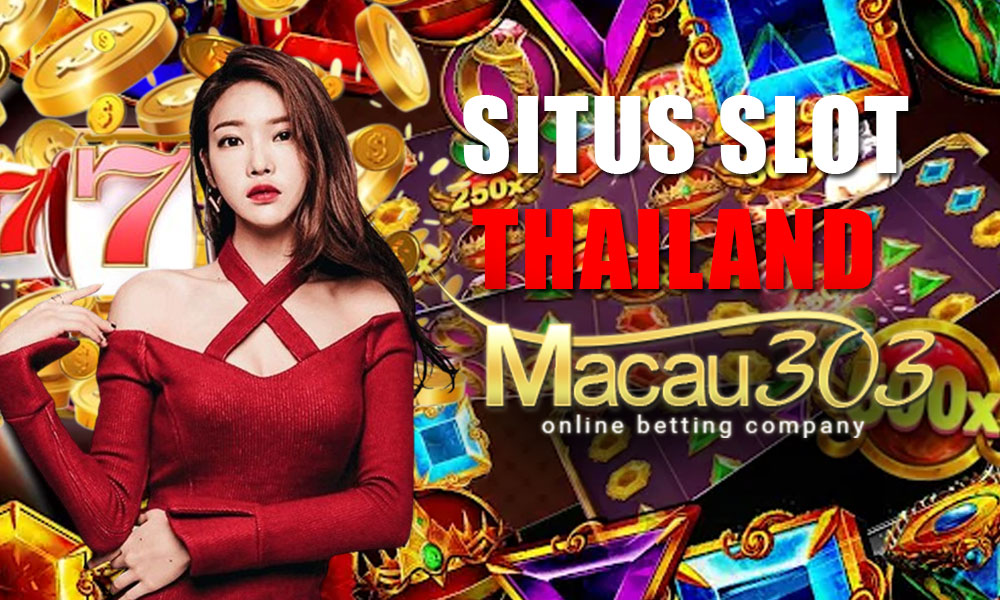 Keunggulan Bermain di Situs Slot Thailand Macau303