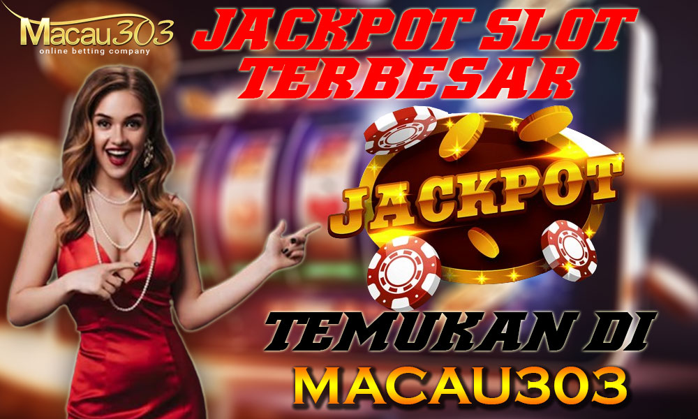 Jackpot Slot Terbesar – Temukan di Macau303