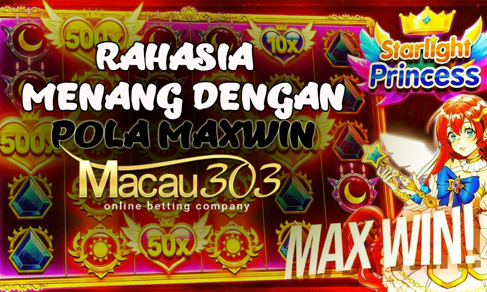 Rahasia Menang Dengan Pola Maxwin dari Macau303