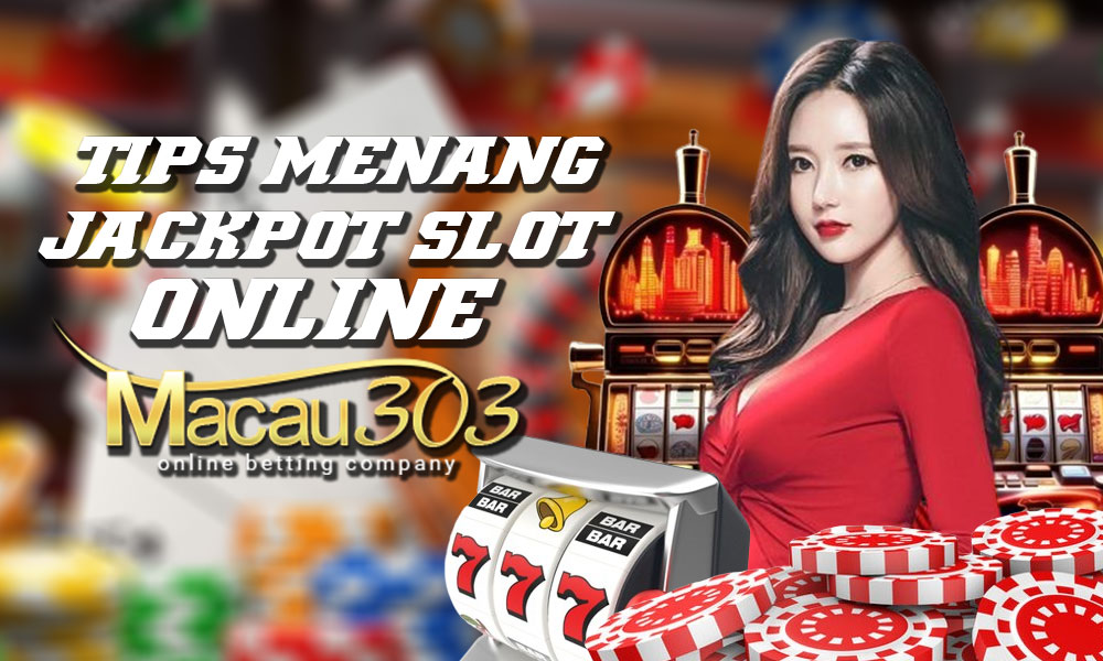 Tips Menang Jackpot Slot Online di Macau303