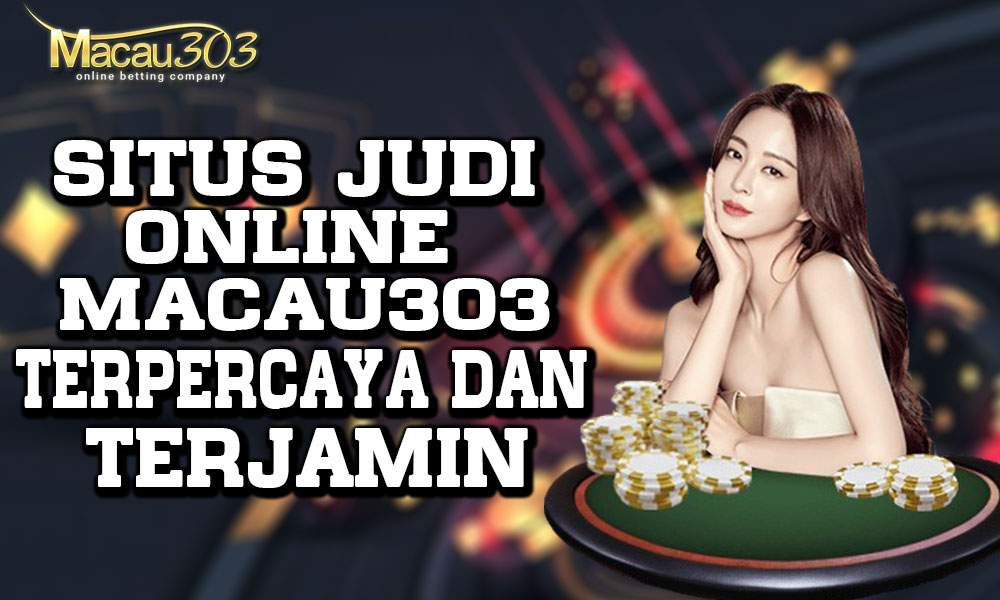 Situs Judi Online Macau303 Terpercaya dan Terjamin