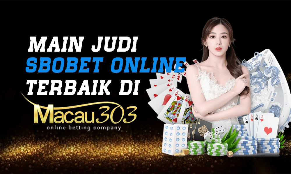 Main Judi Sbobet Online Terbaik Di Macau303
