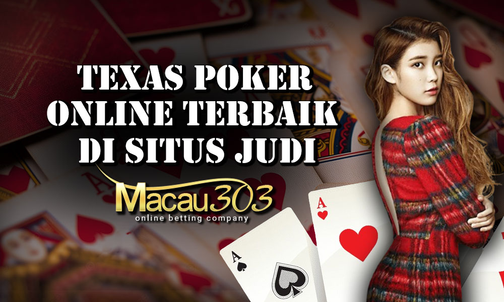 Texas Poker Online Terbaik di Situs Judi Macau303