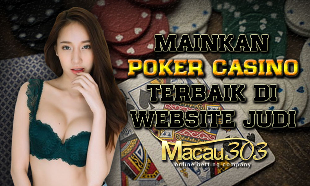 Mainkan Poker Casino Terbaik di Website Judi Macau303!