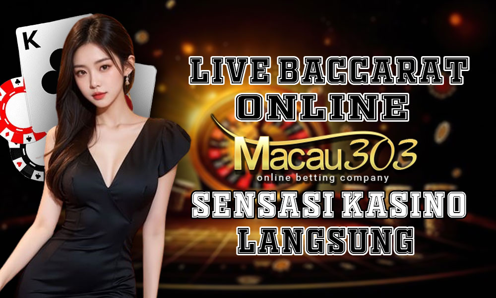 Live Baccarat Online, Macau303: Sensasi Kasino Langsung