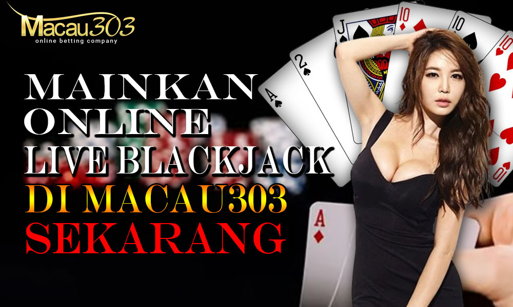 Mainkan Online Live Blackjack di Macau303 Sekarang!