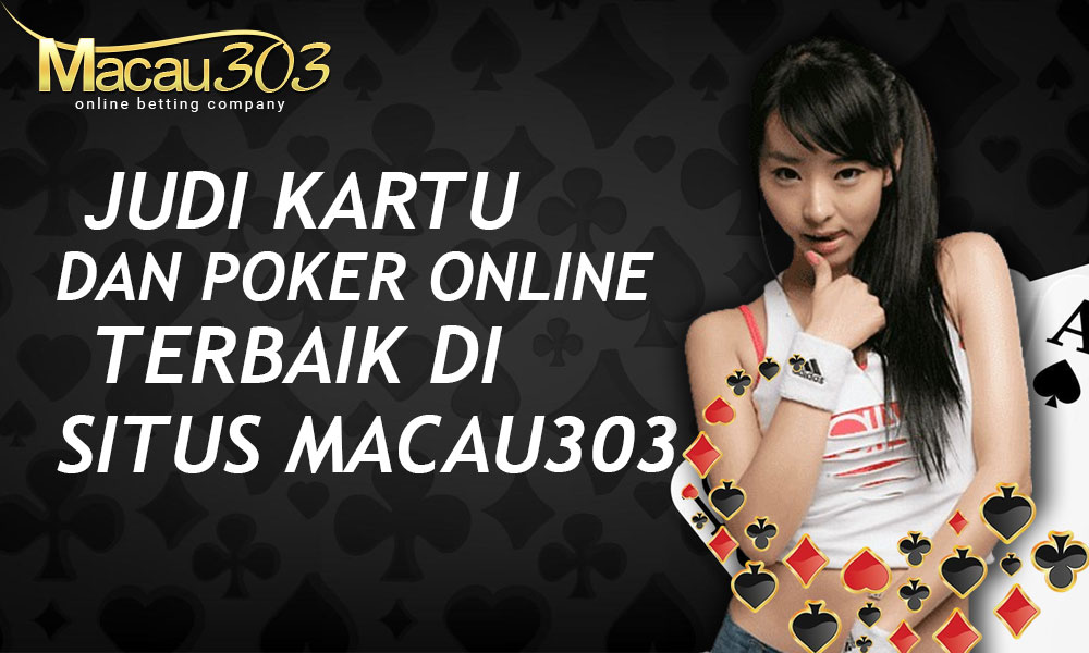 Judi Kartu dan Poker Online Terbaik di Situs Macau303